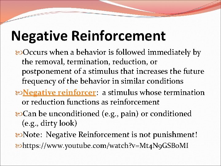 Negative Reinforcement Occurs when a behavior is followed immediately by the removal, termination, reduction,