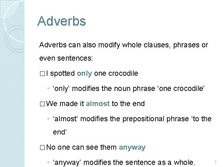 Adverbs can also modify whole clauses, phrases or even sentences: �I spotted only one