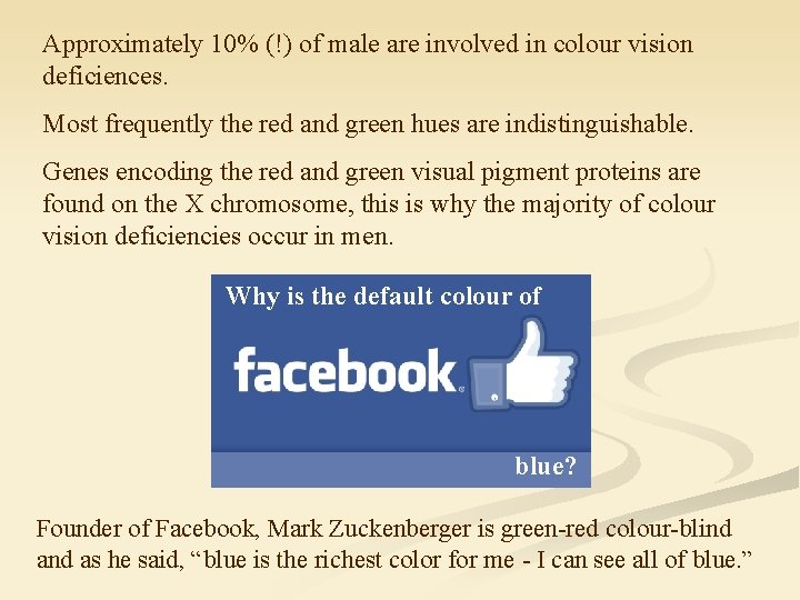 Approximately 10% (!) of male are involved in colour vision deficiences. Most frequently the