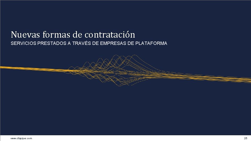 Nuevas formas de contratación SERVICIOS PRESTADOS A TRAVÉS DE EMPRESAS DE PLATAFORMA www. dlapiper.