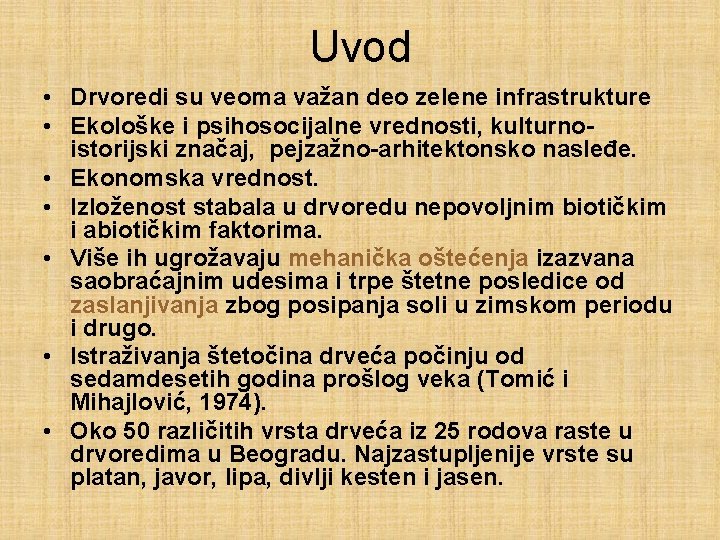 Uvod • Drvoredi su veoma važan deo zelene infrastrukture • Ekološke i psihosocijalne vrednosti,