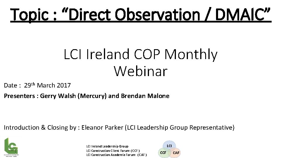 Topic : “Direct Observation / DMAIC” LCI Ireland COP Monthly Webinar Date : 29