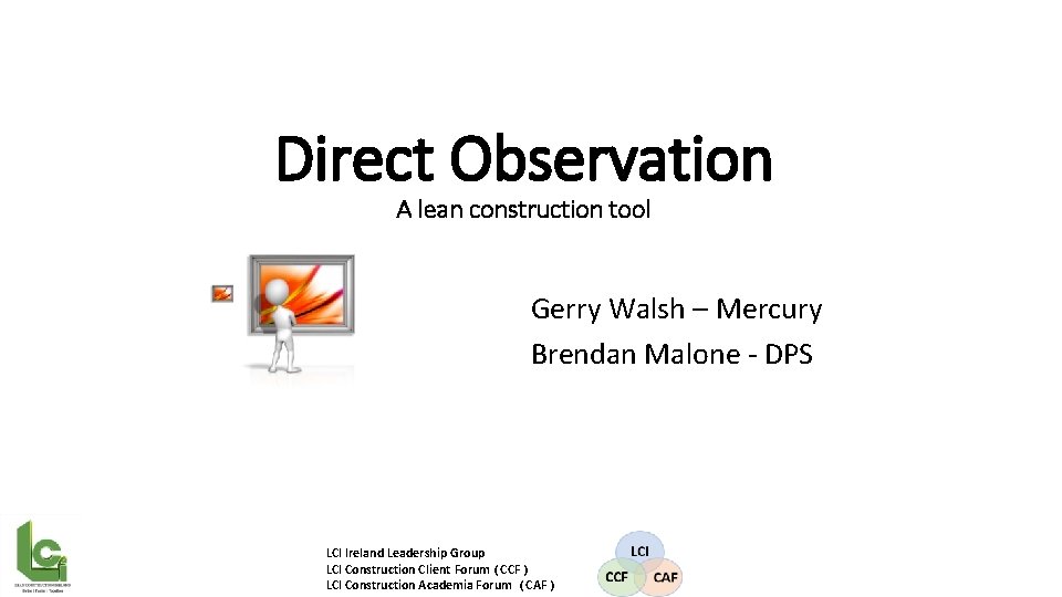 Direct Observation A lean construction tool Gerry Walsh – Mercury Brendan Malone - DPS