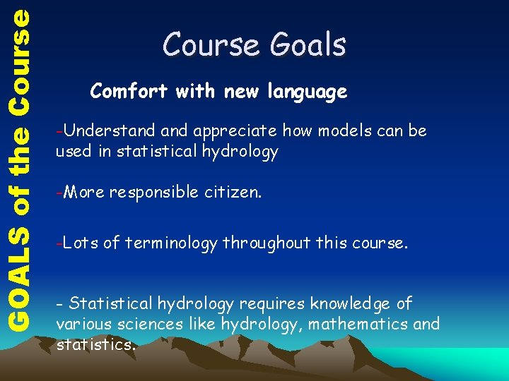 GOALS of the Course Goals Comfort with new language -Understand appreciate how models can