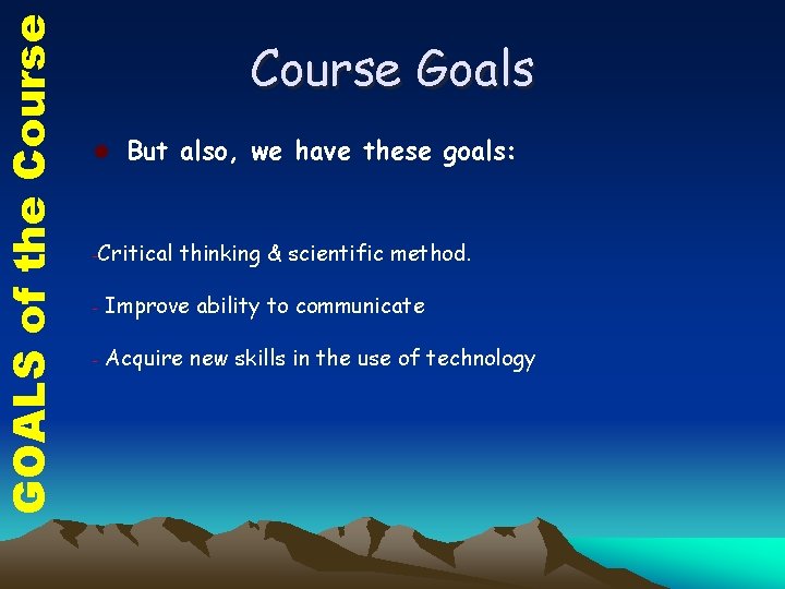 GOALS of the Course Goals l But also, we have these goals: - Critical