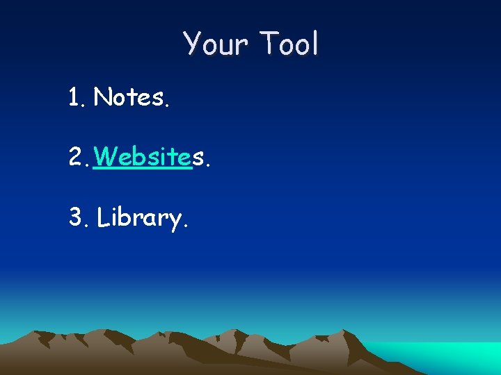 Your Tool 1. Notes. 2. Websites. 3. Library. 