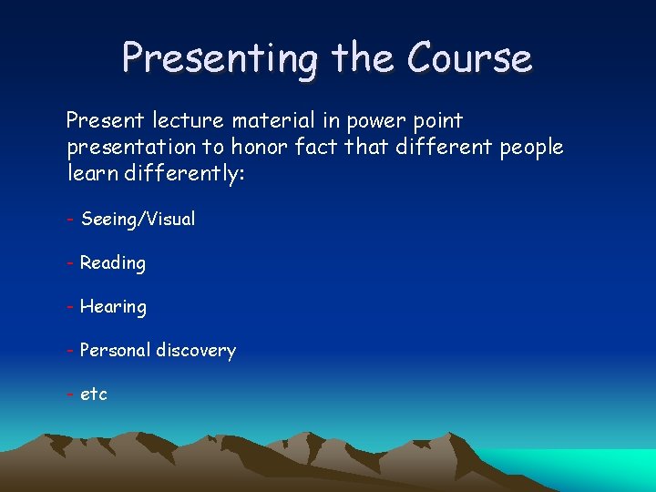 Presenting the Course Present lecture material in power point presentation to honor fact that
