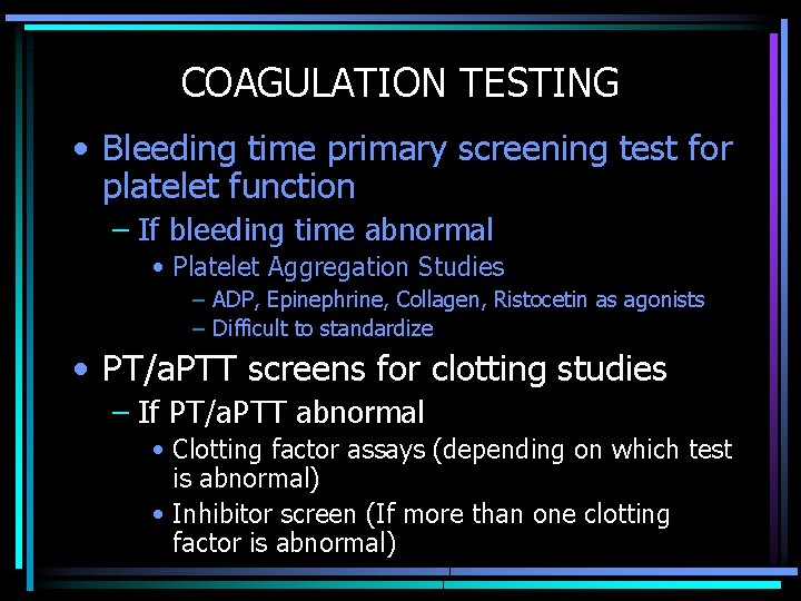 COAGULATION TESTING • Bleeding time primary screening test for platelet function – If bleeding