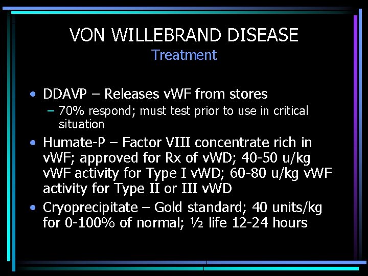 VON WILLEBRAND DISEASE Treatment • DDAVP – Releases v. WF from stores – 70%