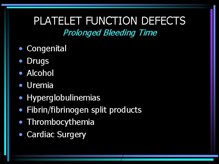 PLATELET FUNCTION DEFECTS Prolonged Bleeding Time • • Congenital Drugs Alcohol Uremia Hyperglobulinemias Fibrin/fibrinogen