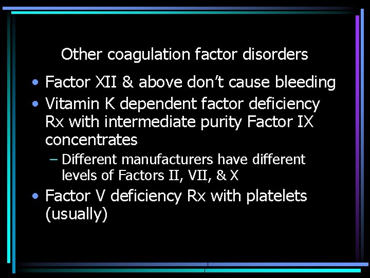 Other coagulation factor disorders • Factor XII & above don’t cause bleeding • Vitamin