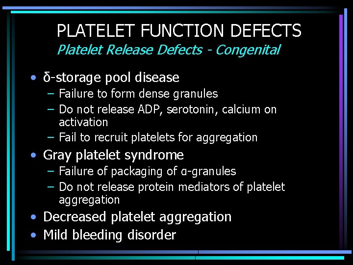 PLATELET FUNCTION DEFECTS Platelet Release Defects - Congenital • δ-storage pool disease – Failure