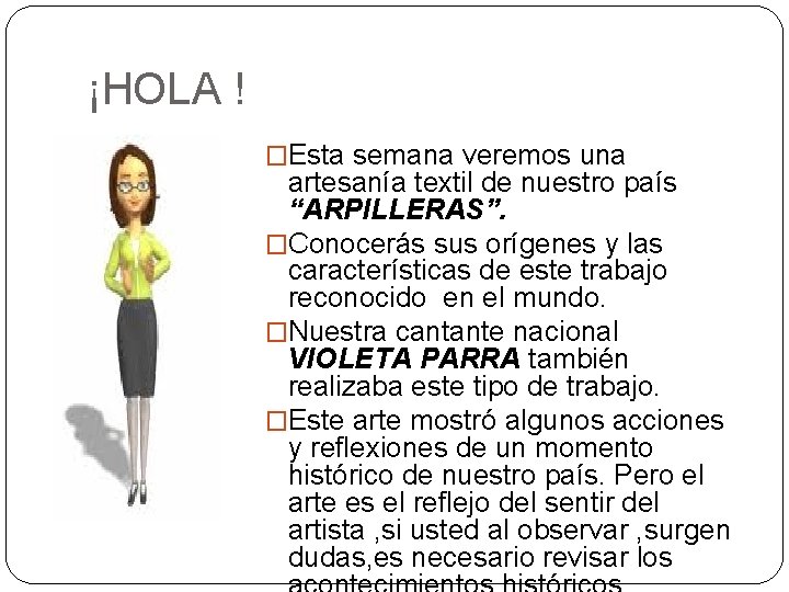 ¡HOLA ! �Esta semana veremos una artesanía textil de nuestro país “ARPILLERAS”. �Conocerás sus