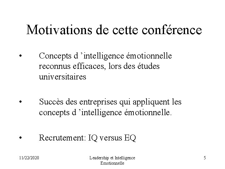  Motivations de cette conférence • Concepts d ’intelligence émotionnelle reconnus efficaces, lors des
