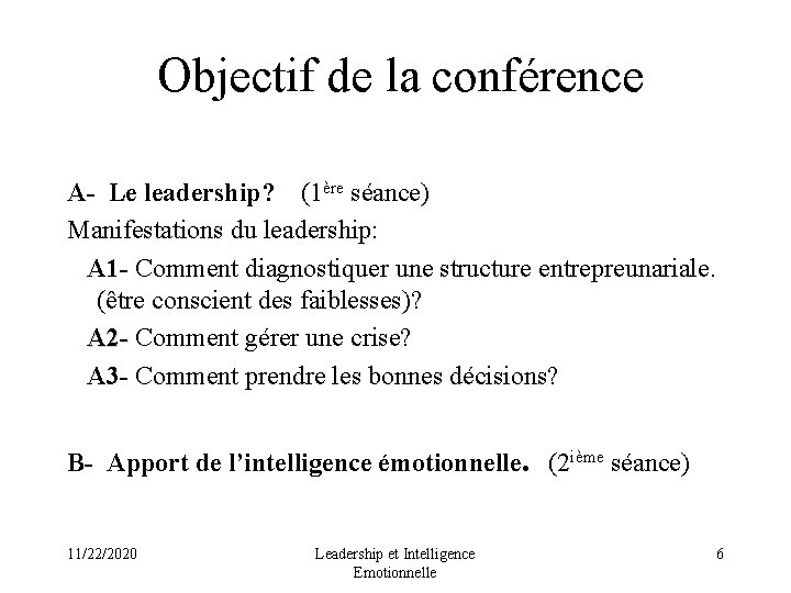  Objectif de la conférence A- Le leadership? (1ère séance) Manifestations du leadership: A