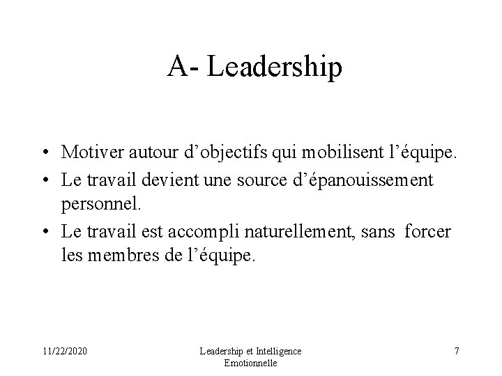  A- Leadership • Motiver autour d’objectifs qui mobilisent l’équipe. • Le travail devient