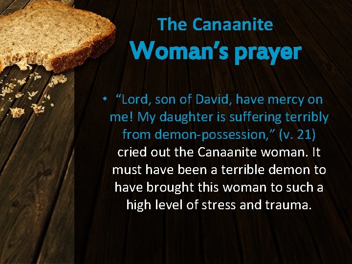 The Canaanite Woman’s prayer • “Lord, son of David, have mercy on me! My