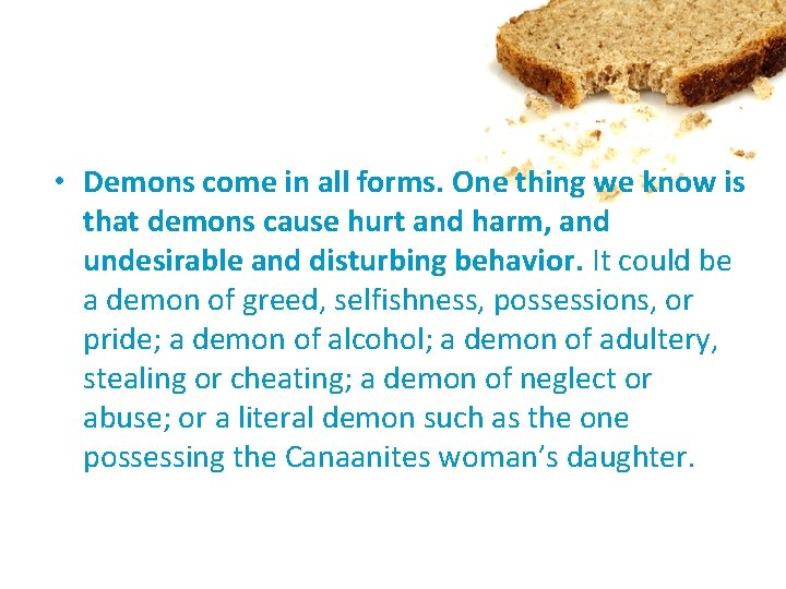  • Demons come in all forms. One thing we know is that demons