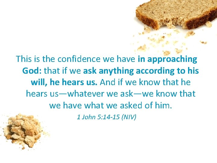 This is the confidence we have in approaching God: that if we ask anything