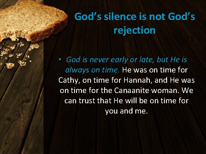 God’s silence is not God’s rejection • God is never early or late, but