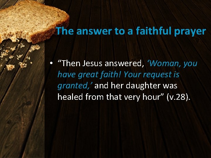 The answer to a faithful prayer • “Then Jesus answered, ‘Woman, you have great