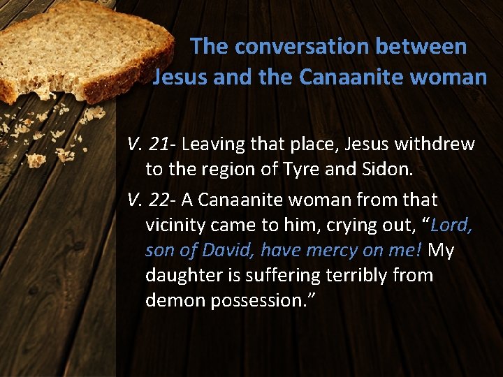 The conversation between Jesus and the Canaanite woman V. 21 - Leaving that place,