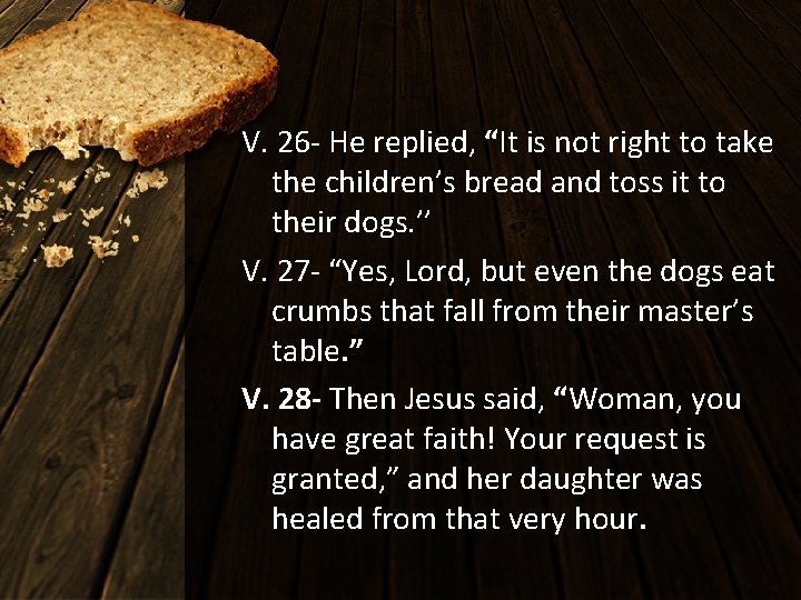 V. 26 - He replied, “It is not right to take the children’s bread