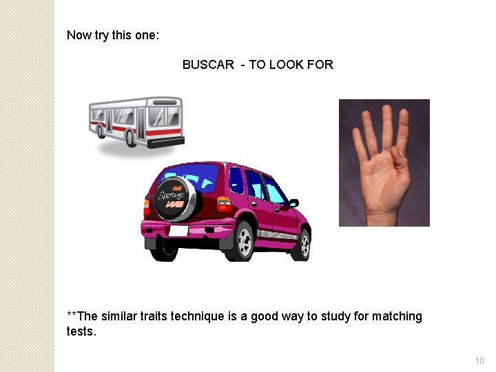 Now try this one: BUSCAR - TO LOOK FOR **The similar traits technique is