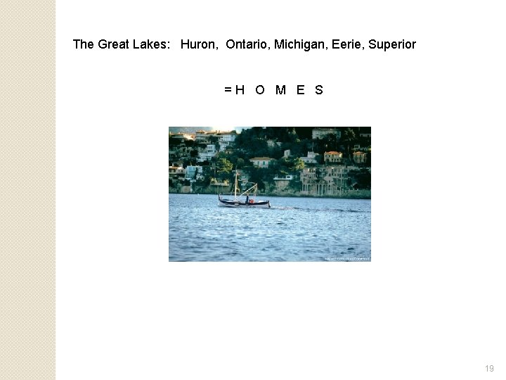 The Great Lakes: Huron, Ontario, Michigan, Eerie, Superior =H O M E S 19