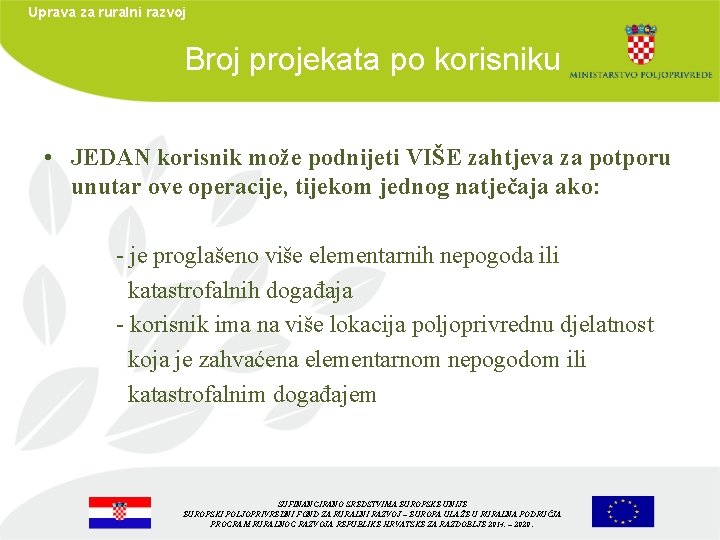 Uprava za ruralni razvoj Broj projekata po korisniku • JEDAN korisnik može podnijeti VIŠE