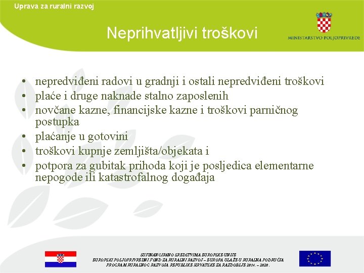 Uprava za ruralni razvoj Neprihvatljivi troškovi • nepredviđeni radovi u gradnji i ostali nepredviđeni