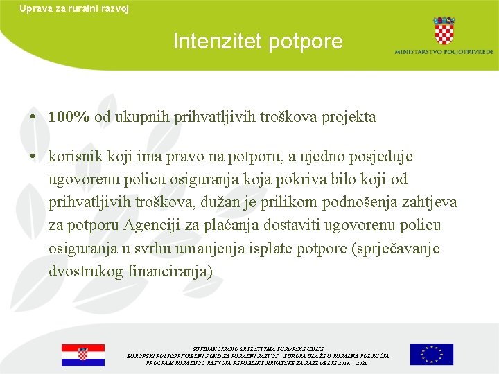 Uprava za ruralni razvoj Intenzitet potpore • 100% od ukupnih prihvatljivih troškova projekta •