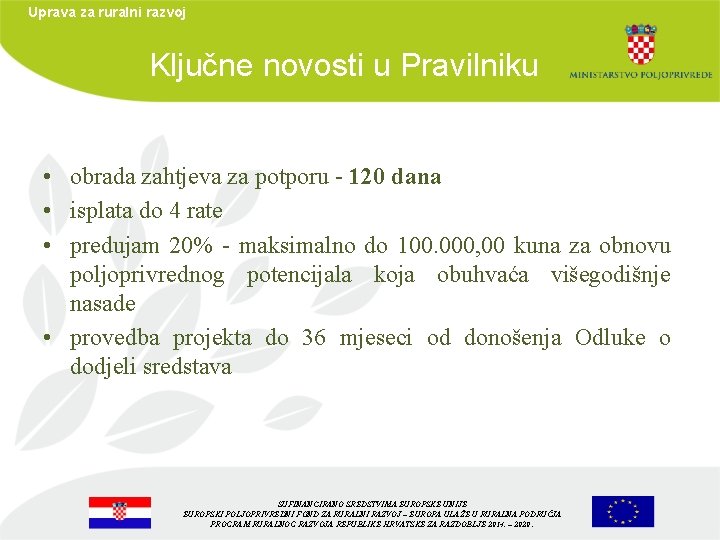 Uprava za ruralni razvoj Ključne novosti u Pravilniku • obrada zahtjeva za potporu -