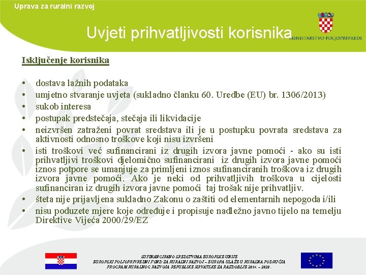 Uprava za ruralni razvoj Uvjeti prihvatljivosti korisnika Isključenje korisnika • • dostava lažnih podataka