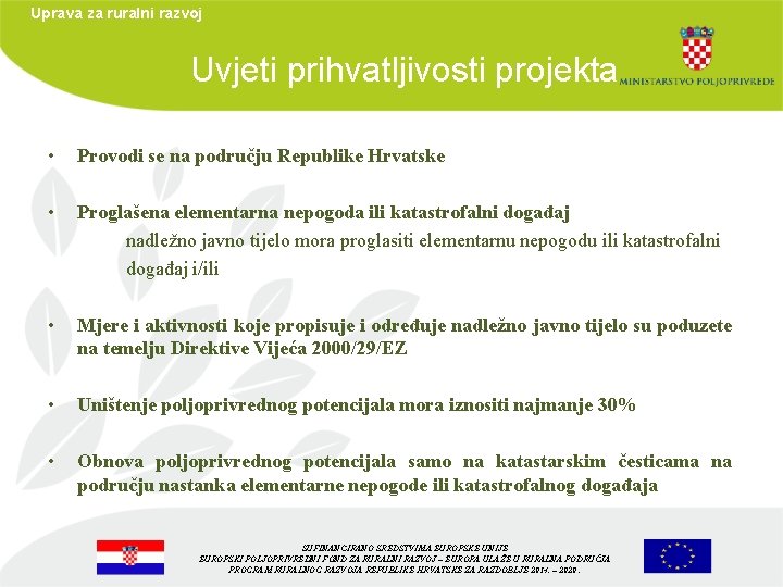 Uprava za ruralni razvoj Uvjeti prihvatljivosti projekta • Provodi se na području Republike Hrvatske