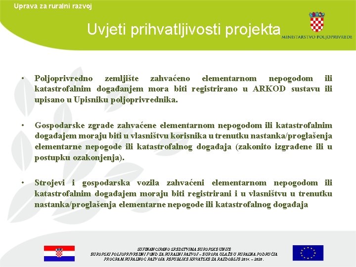 Uprava za ruralni razvoj Uvjeti prihvatljivosti projekta • Poljoprivredno zemljište zahvaćeno elementarnom nepogodom ili