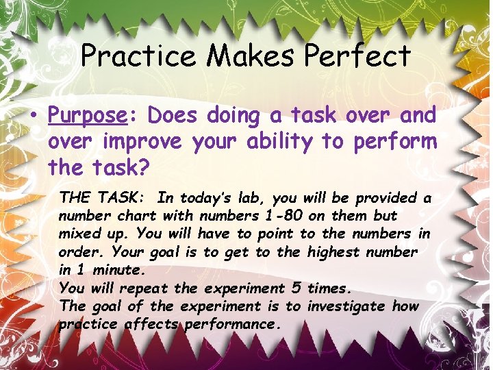 Practice Makes Perfect • Purpose: Does doing a task over and over improve your