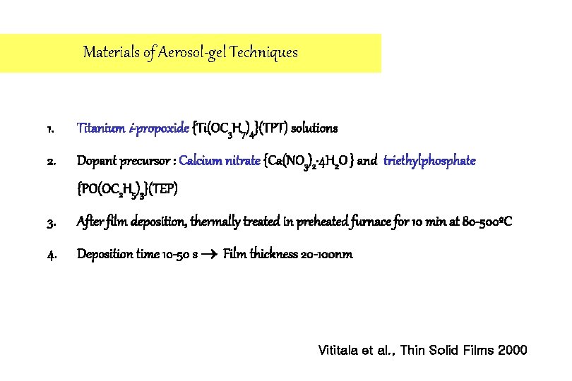 Materials of Aerosol-gel Techniques 1. Titanium i-propoxide {Ti(OC 3 H 7)4}(TPT) solutions 2. Dopant