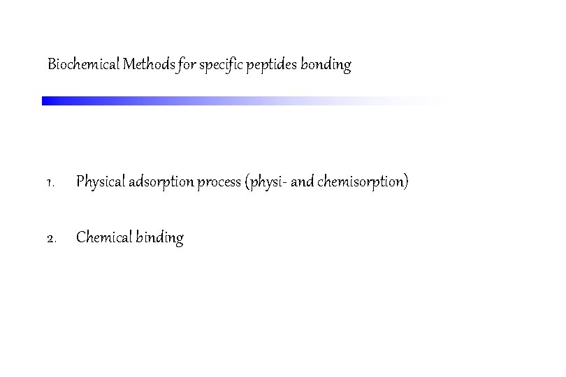 Biochemical Methods for specific peptides bonding 1. Physical adsorption process (physi- and chemisorption) 2.
