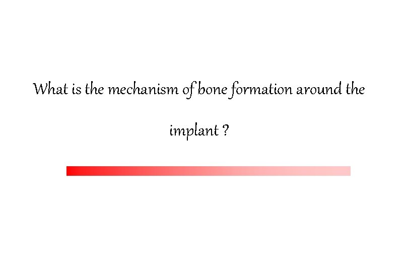 What is the mechanism of bone formation around the implant ? 
