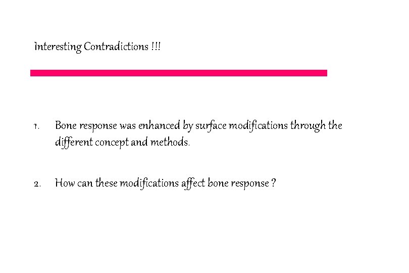 Interesting Contradictions !!! 1. Bone response was enhanced by surface modifications through the different
