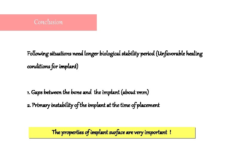 Conclusion Following situations need longer biological stability period (Unfavorable healing conditions for implant) 1.