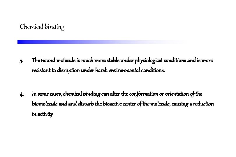 Chemical binding 3. The bound molecule is much more stable under physiological conditions and