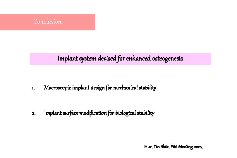 Conclusion Implant system devised for enhanced osteogenesis 1. Macroscopic implant design for mechanical stability