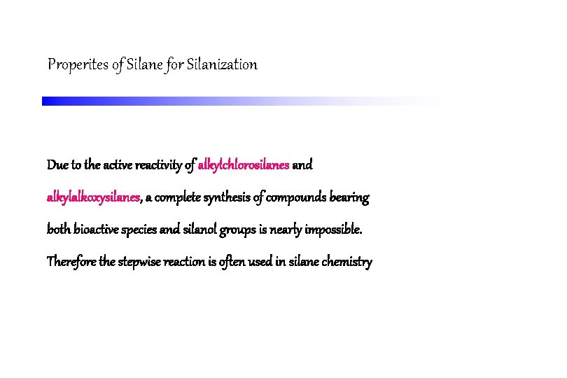 Properites of Silane for Silanization Due to the active reactivity of alkylchlorosilanes and alkylalkoxysilanes,