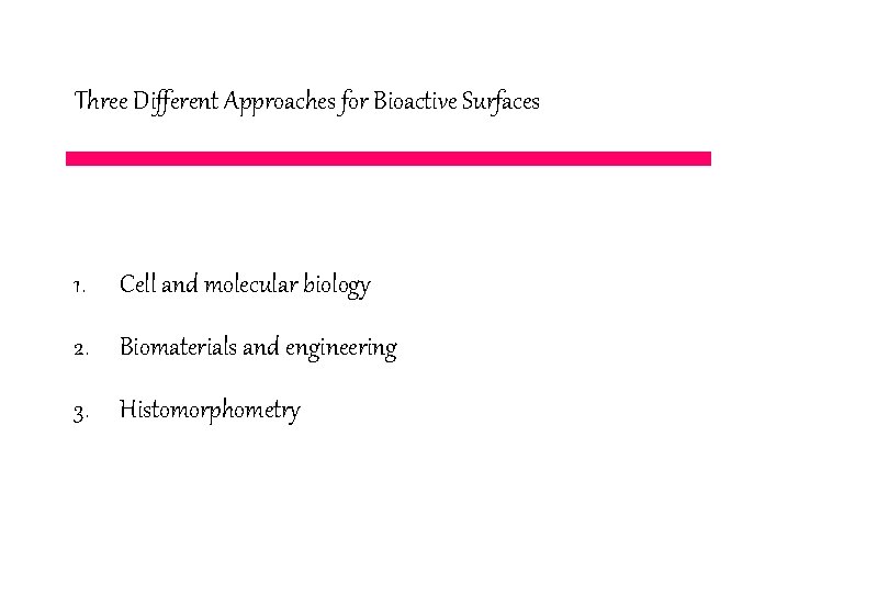 Three Different Approaches for Bioactive Surfaces 1. Cell and molecular biology 2. Biomaterials and