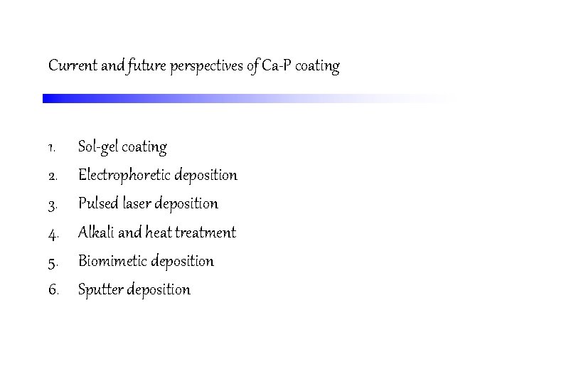Current and future perspectives of Ca-P coating 1. 2. 3. 4. 5. 6. Sol-gel