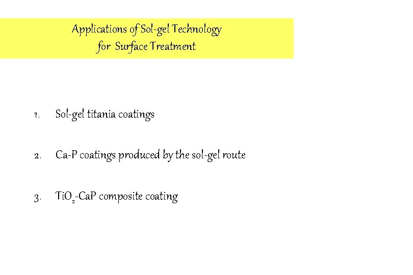 Applications of Sol-gel Technology for Surface Treatment 1. Sol-gel titania coatings 2. Ca-P coatings