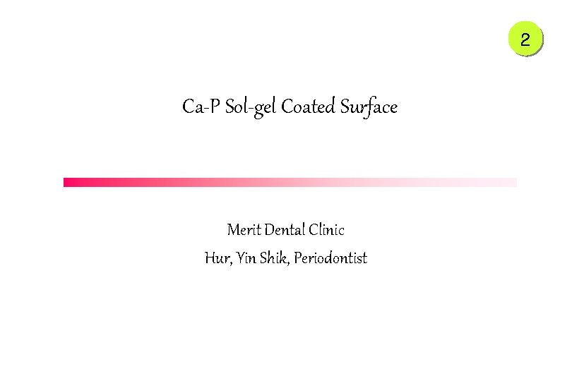 2 Ca-P Sol-gel Coated Surface Merit Dental Clinic Hur, Yin Shik, Periodontist 