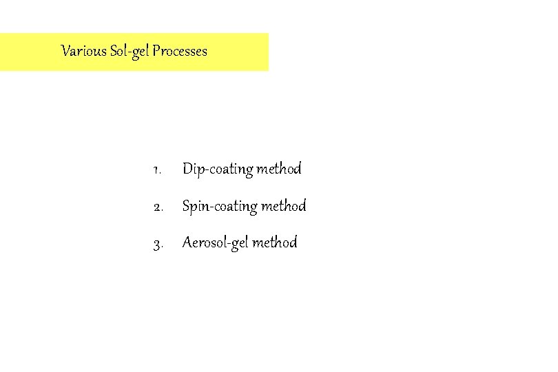 Various Sol-gel Processes 1. Dip-coating method 2. Spin-coating method 3. Aerosol-gel method 